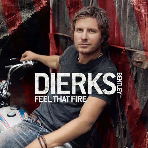 DIERKS BENTLEY - FEEL THAT FIRE