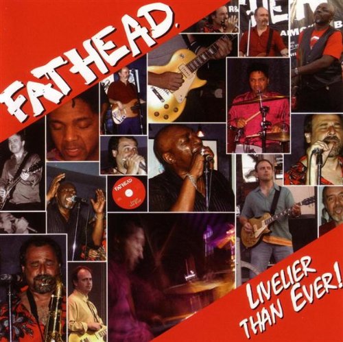 FATHEAD  - LIVELIER THAN EVER!