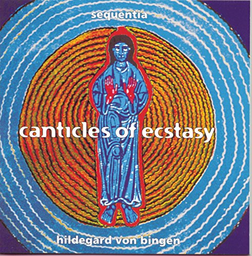 SEQUENTIA - VON BINGEN: CANTICLES OF ECSTASY