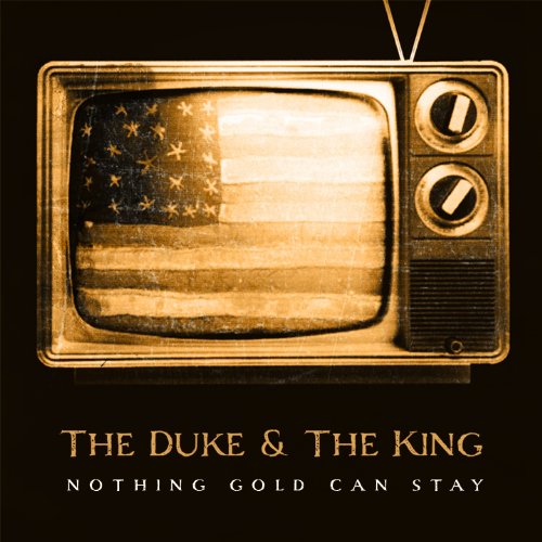 DUKE & THE KING  - NOTHING GOLD CAN STAY