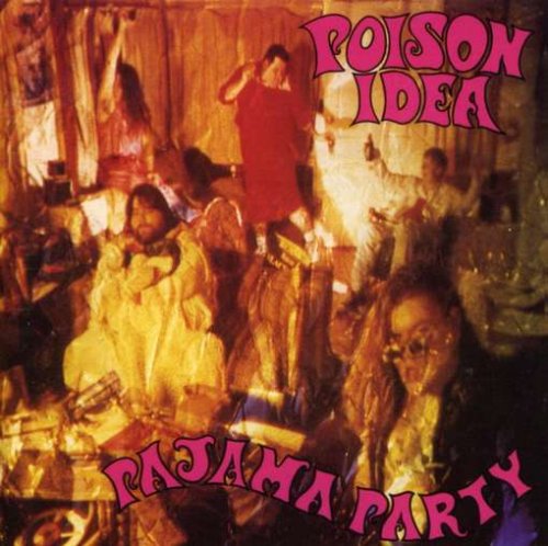 POISON IDEA - PAJAMA PARTY