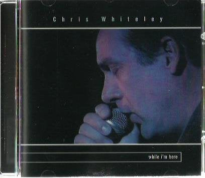 WHITELEY, CHRIS - WHILE I M HERE