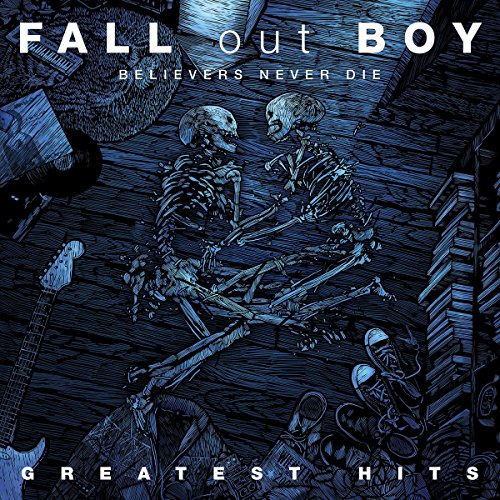 FALL OUT BOY - BELIEVERS NEVER DIE-GREATEST HITS