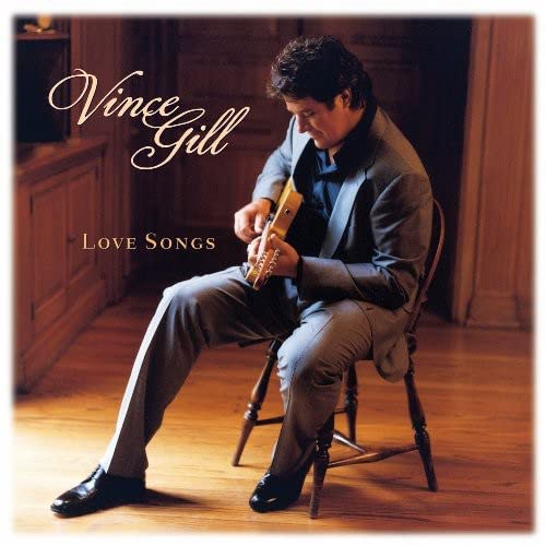 VINCE GILL - LOVE SONGS