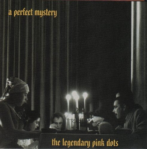 LEGENDARY PINK DOTS  - A PERFECT MYSTERY