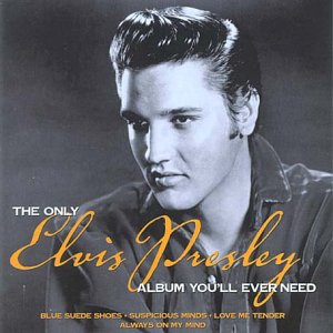 PRESLEY, ELVIS - ONLY ELVIS ALBUM YOU'LL EVER NEED