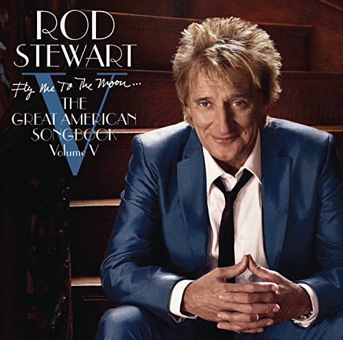 STEWART, ROD - FLY ME TO THE MOON...THE GREAT AMERICAN SONGBOOK VOLUME V