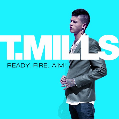 T. MILLS - READY, FIRE, AIM!