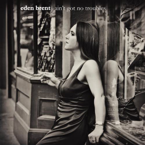 BRENT, EDEN  - AIN'T GOT NO TROUBLES