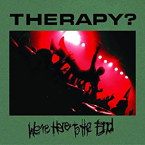 THERAPY?  - WE'RE HERE TO END: LIVE