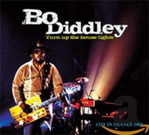 DIDDLEY,BO - TURN UP THE HOUSE LIGHTS: LIVE IN FRANCE 1989