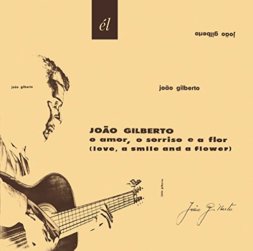 GILBERTO, JOAO - O AMOR O SORRISO E A FLOR