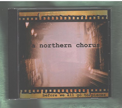 A NORTHERN CHORUS  - BEFORE WE ALL GO TO PIECES