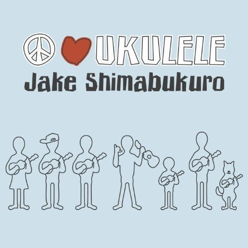 SHIMABUKURO, JAKE - PEACE LOVE UKULELE