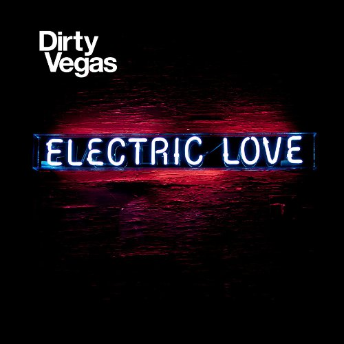 DIRTY VEGAS - ELECTRIC LOVE