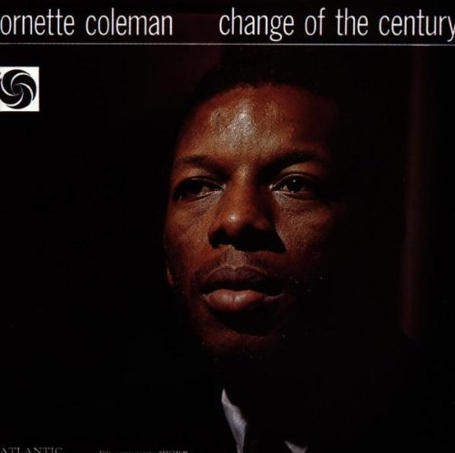 COLEMAN, ORNETTE - CHANGE OF THE CENTURY