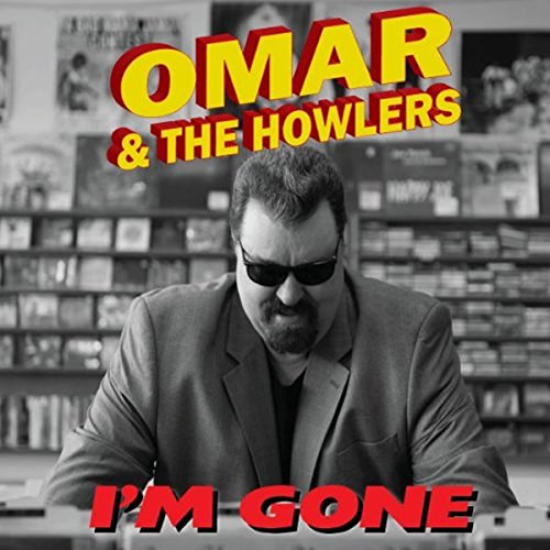 OMAR & THE HOWLERS  - I'M GONE