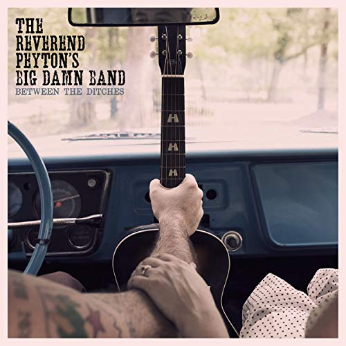 REVEREND PEYTON'S BIG DAMN BAND - BETWEEN THE DITCHES