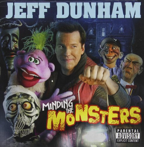 JEFF DUNHAM - JEFF DUNHAM - JEFF DUNHAM: MINDING THE MONSTERS