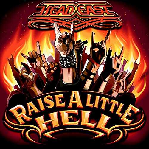 HEAD EAST  - RAISE A LITTLE HELL