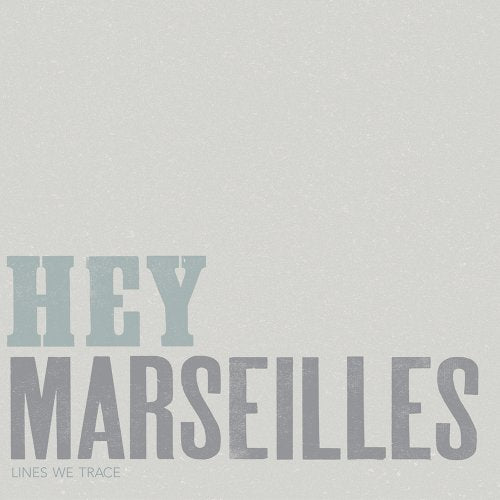 HEY MARSEILLES - LINES WE TRACE