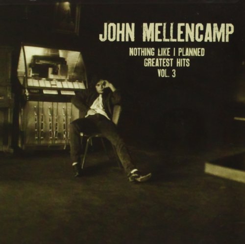 JOHN MELLENCAMP - ICON: JOHN MELLENCAMP: NOTHING LIKE I PLANNED (GREATEST HITS, VOL. 3)