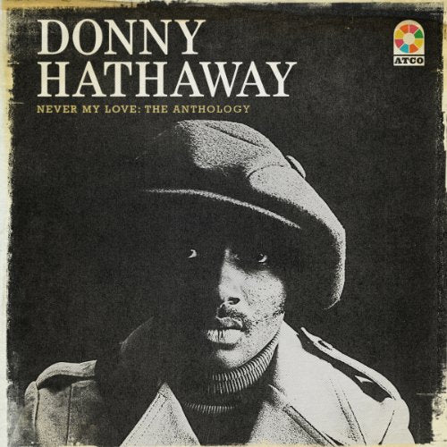 DONNY HATHAWAY - NEVER MY LOVE: THE ANTHOLOGY