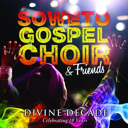 SOWETO GOSPEL CHOIR - DIVINE DECADE