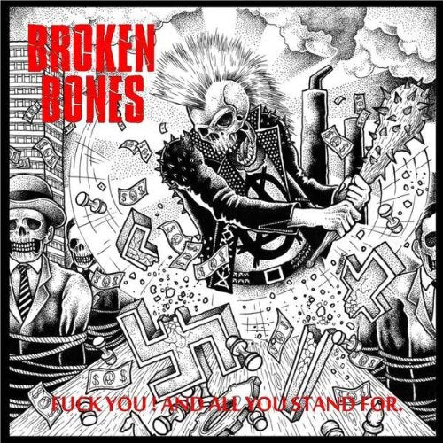 BROKEN BONES - FUCK YOU AND ALL YOU STAND FOR!