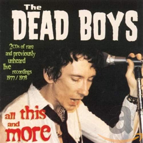 DEAD BOYS - ALL THIS & MORE