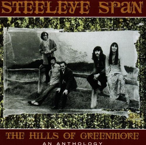 STEELEYE SPAN - HILLS OF GREENMORE: AN ANTHOLO