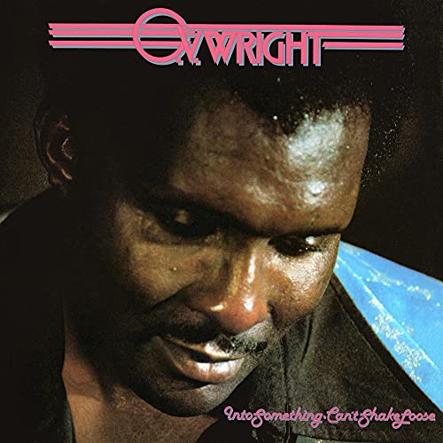 O.V. WRIGHT - INTO SOMETHING (CANT SHAKE LOOSE)