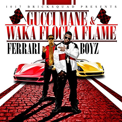 GUCCI MANE & WAKA FLOCKA FLAME - 1017 BRICKSQUAD PRESENTS...FERRARI BOYZ