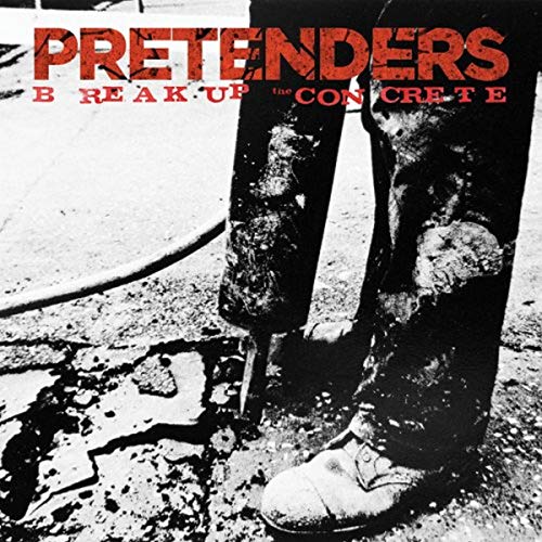 PRETENDERS  - BREAK UP THE CONCRETE