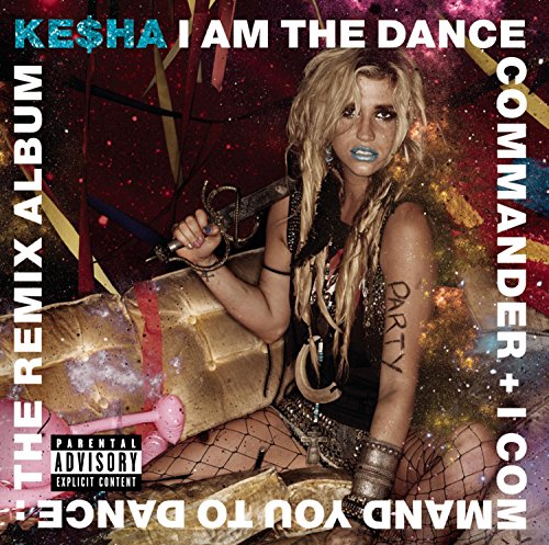 KE$HA - I AM THE DANCE COMMANDER + I COMMAND YOU TO DANCE: THE REMIX ALBUM