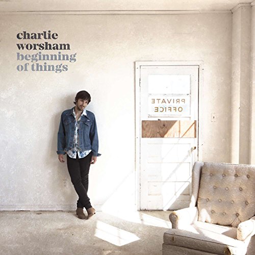 WORSHAM, CHARLIE  - BEGINNING OF THINGS