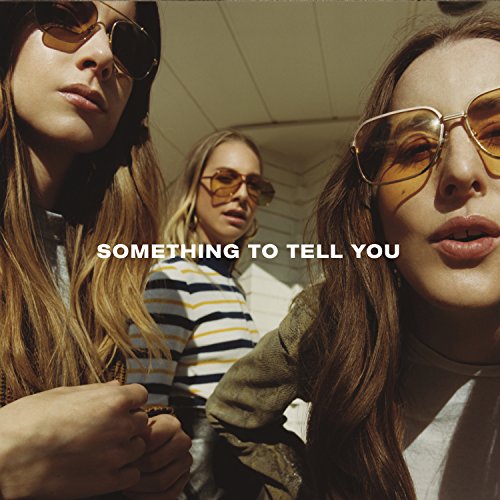 HAIM - SOMETHING TO TELL YOU