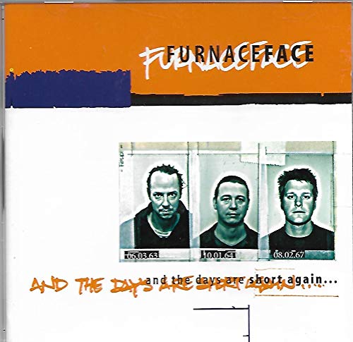 FURNACEFACE  - & THE DAYS ARE SHORT AGAIN....