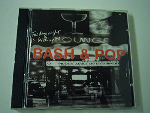 BASH & POP - FRIDAY NIGHT IS KILLING ME