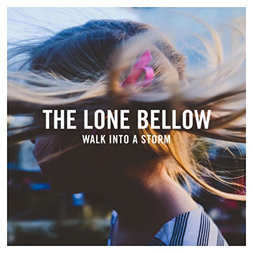 THE LONE BELLOW - WALK INTO A STORM