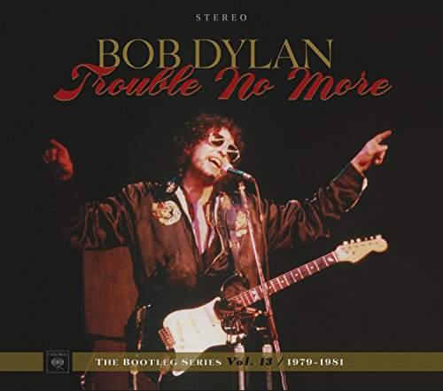 BOB DYLAN - TROUBLE NO MORE: THE BOOTLEG SERIES VOL. 13 / 1979-1981