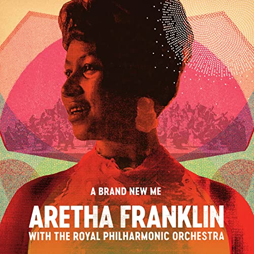 ARETHA FRANKLIN - A BRAND NEW ME: ARETHA FRANKLIN (WITH THE ROYAL PHILHARMONIC ORCHESTRA)