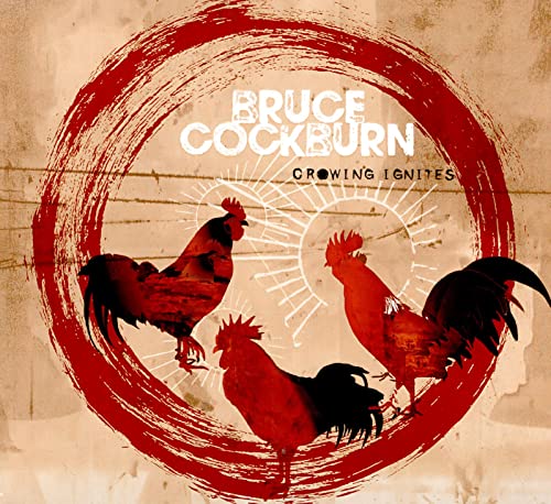 COCKBURN, BRUCE - CROWING IGNITES