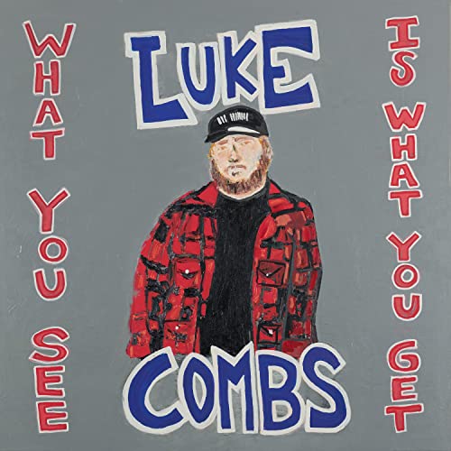 LUKE COMBS - WHAT YOU SEE IS WHAT YOU GET