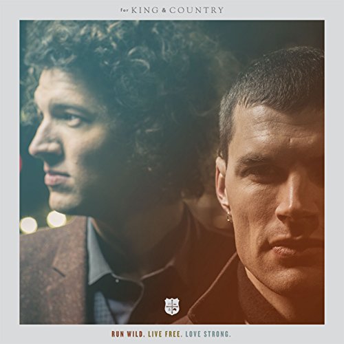 FOR KING & COUNTRY - RUN WILD LIVE FREE LOVE STRONG