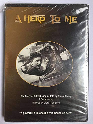 A HERO TO ME: STORY OF BILLY BISHOP