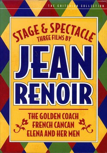 STAGE & SPECTACLE:3 FILMS BY JEAN RENOIR: THE GOLDEN COACH/ FRENCH CANCAN/ ELENA AND HER MEN (THE CRITERION COLLECTION)