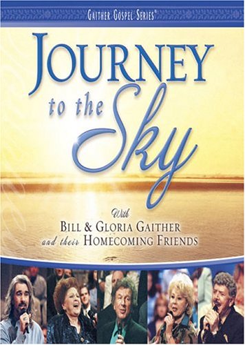 BILL & GLORIA GAITHER AND THEIR HOMECOMING FRIENDS: JOURNEY TO THE SKY [IMPORT]