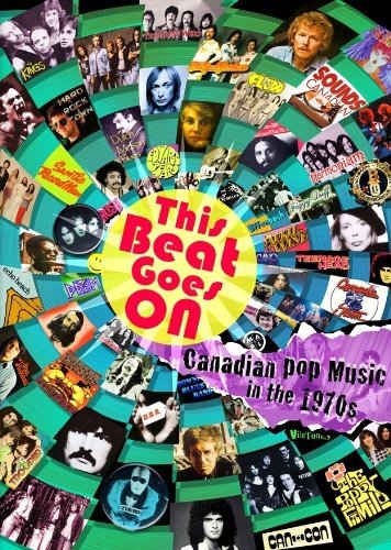 THIS BEAT GOES ON: CANADIAN POP MUSIC IN THE 1970S
