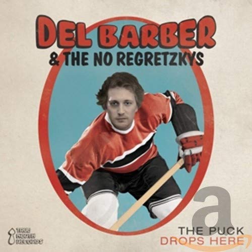 BARBER, DEL & THE NO REGRETZKYS - THE PUCK DROPS HERE (CD)